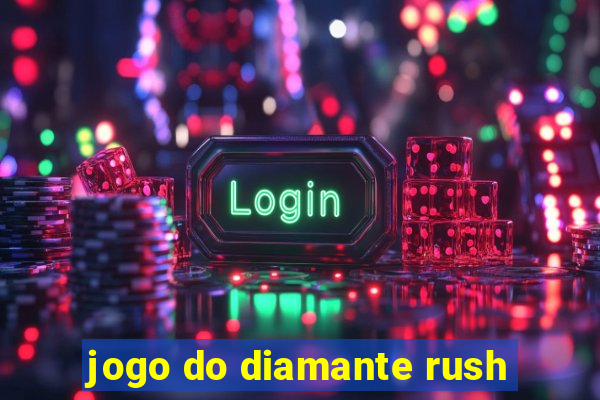 jogo do diamante rush